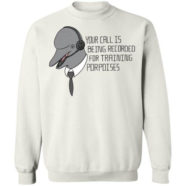 redirect 2057 600x600 - Your call is being recorded for training porpoises shirt