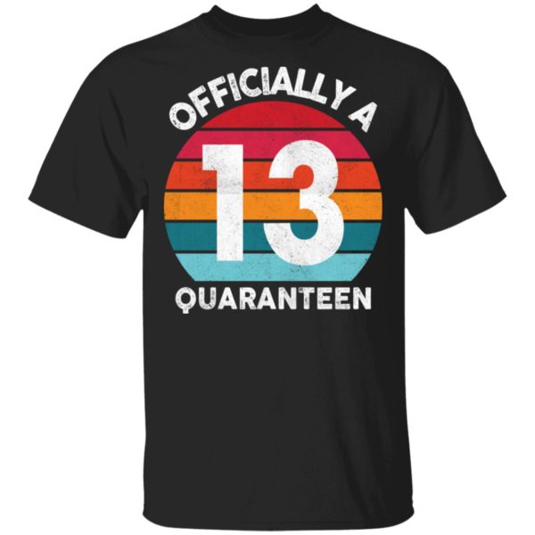 redirect 2592 600x600 - 13th Birthday Officially a Quaranteen 13 Years shirt