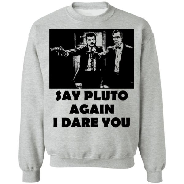 Say Pluto again I dare you shirt