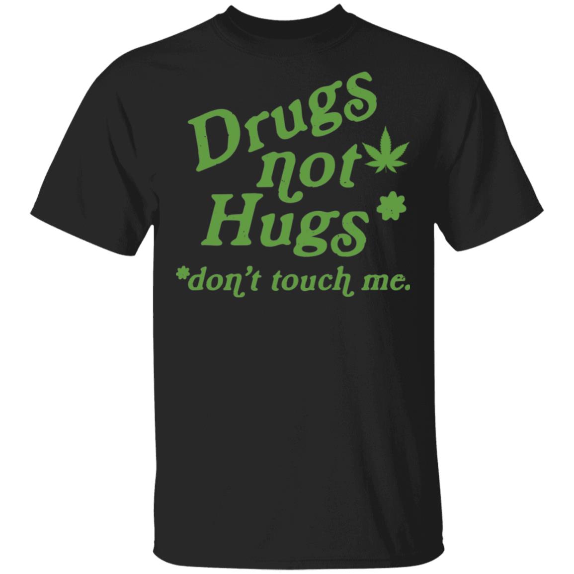 Drugs not hugs don't touch me shirt - Rockatee