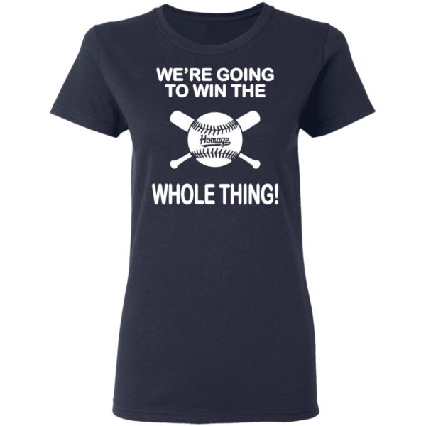 We’re going to win the homage whole thing shirt