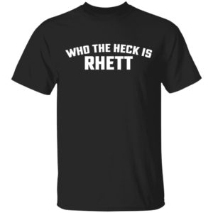 Who the heck is Rhett shirt