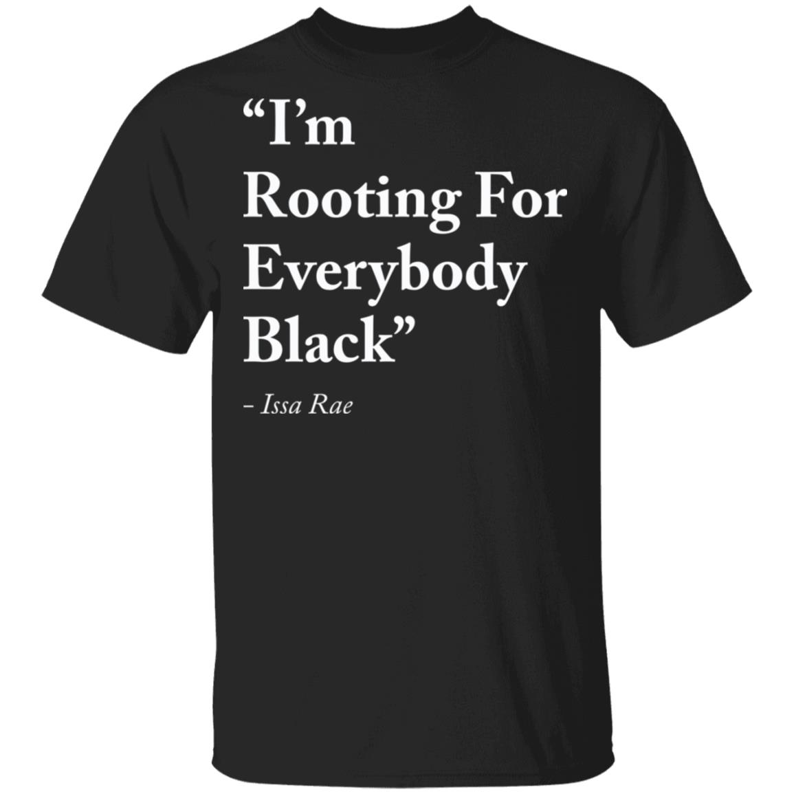 I’m rooting for everybody black shirt - Rockatee
