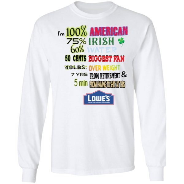 I’m 100% American 75% irish 60% Water 50 Cent Biggest Fan 40 LBS Over Weight shirt
