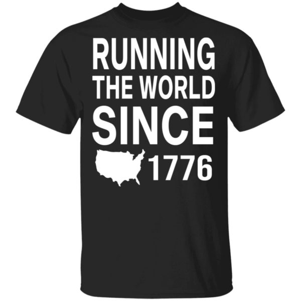 Running the world since 1776 shirt
