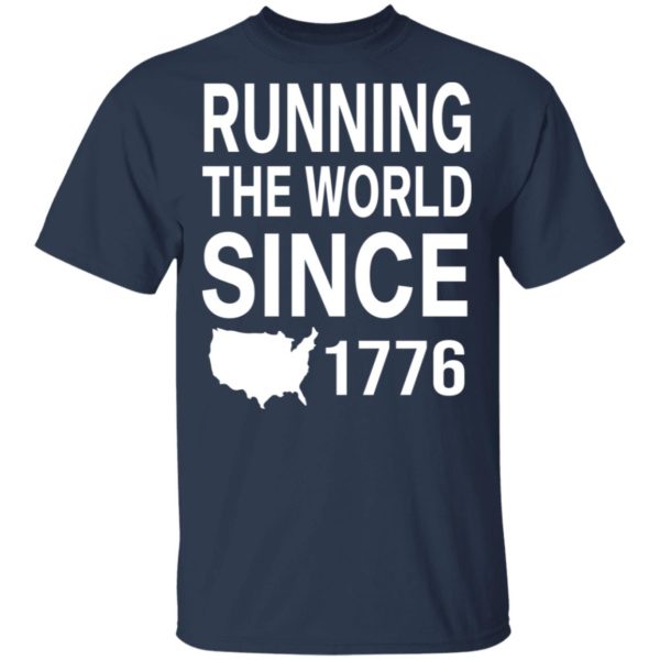 Running the world since 1776 shirt