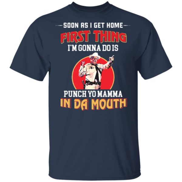 Jackie Gleason soon as I get home first thing I’m gonna do is punch yo mamma in da mouth shirt