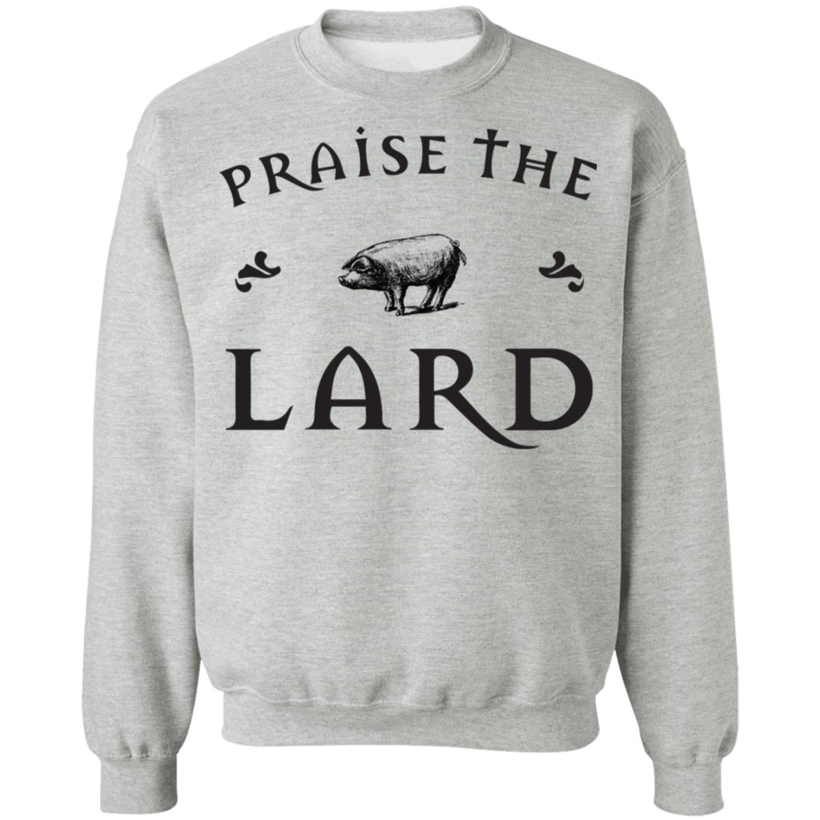 Praise the lard shirt, hoodie, long sleeve