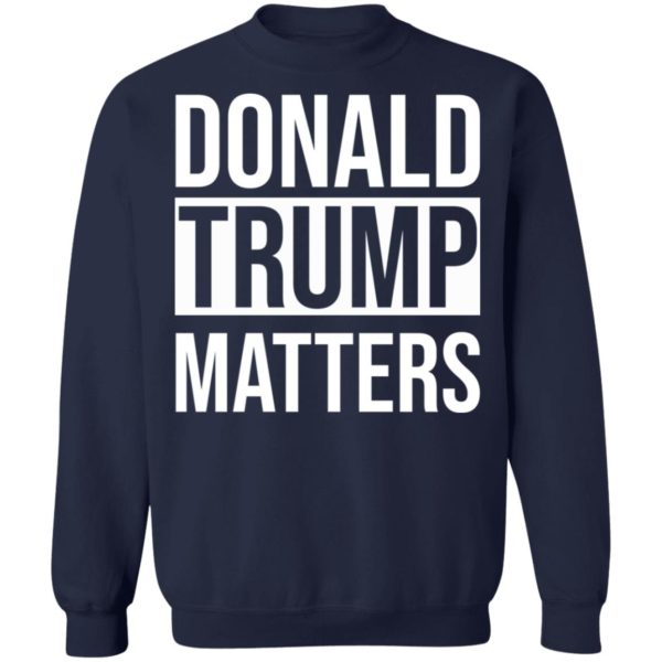 Donald Trump Matters shirt
