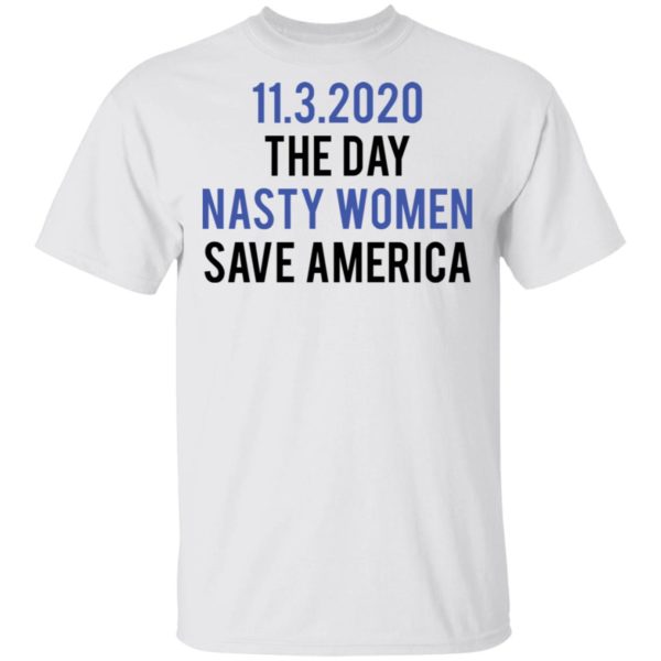 redirect 5321 600x600 - 11-3-2020 The day nasty women save America shirt