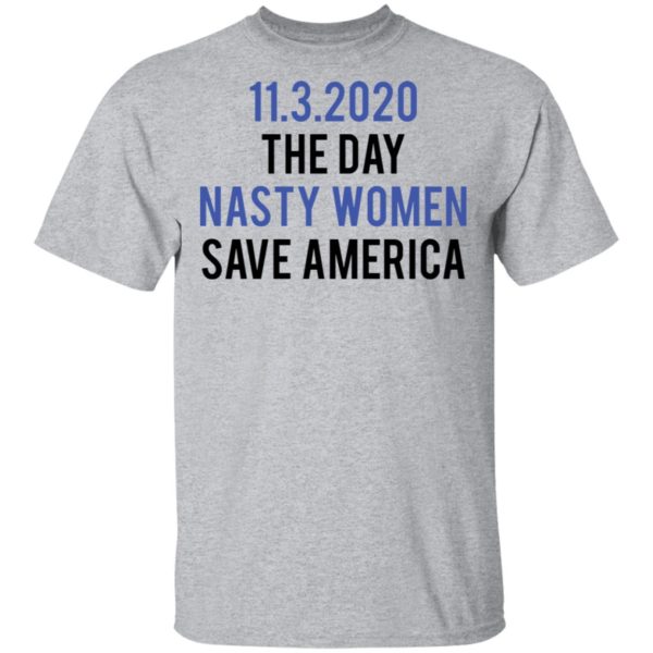 redirect 5322 600x600 - 11-3-2020 The day nasty women save America shirt