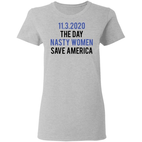 redirect 5324 600x600 - 11-3-2020 The day nasty women save America shirt