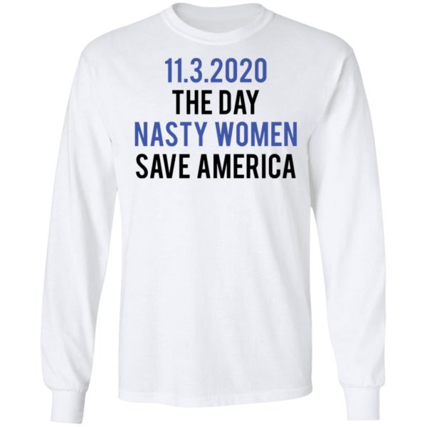redirect 5326 600x600 - 11-3-2020 The day nasty women save America shirt