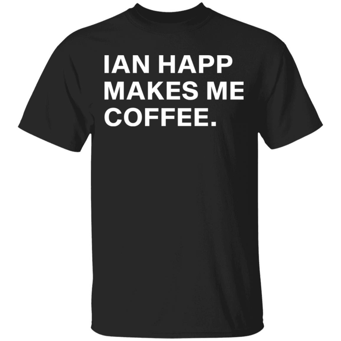 ian happ makes me coffee shirt