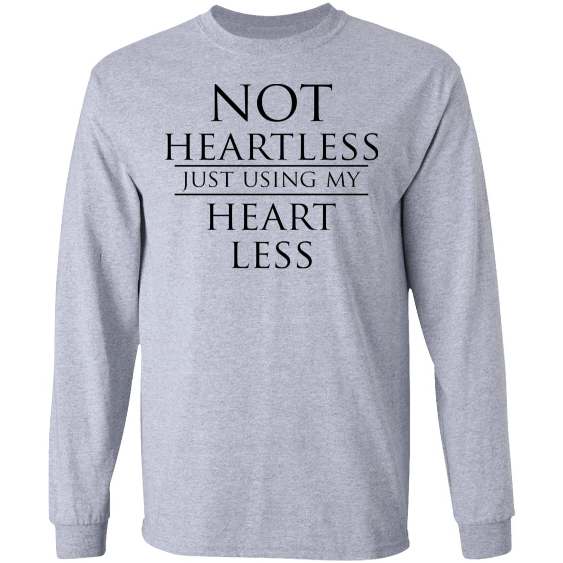 Not heartless just using my heart less shirt, hoodie