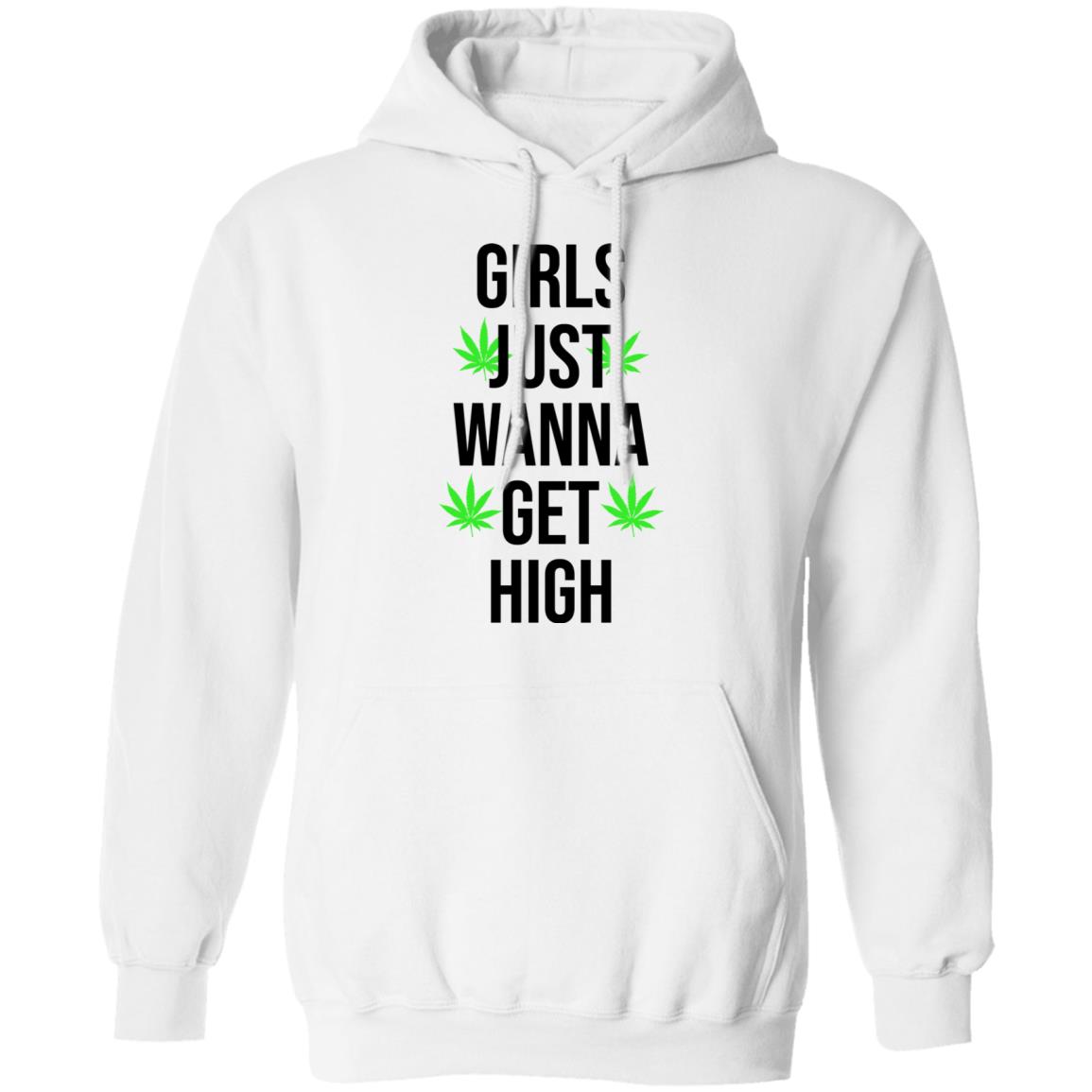 Girls just wanna get high shirt, hoodie, long sleeve