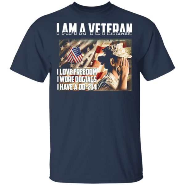 I am a Veteran I love freedom I wore dogtags I have a DD-214 shirt