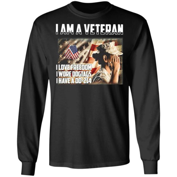 I am a Veteran I love freedom I wore dogtags I have a DD-214 shirt