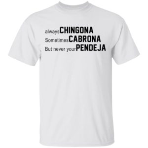 redirect 3025 300x300 - Always chingona sometimes cabrona but never your pendeja shirt