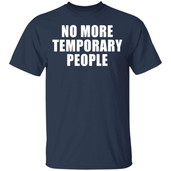 No more temporary people shirt