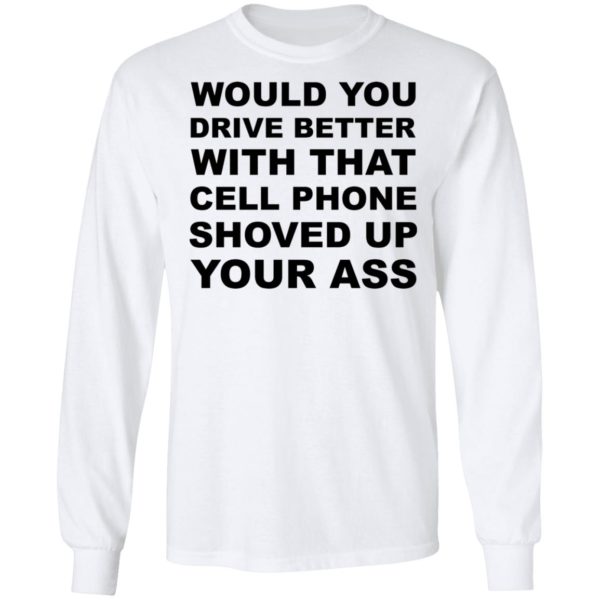 redirect 441 600x600 - Would you drive better with that cell phone shoved up your ass shirt
