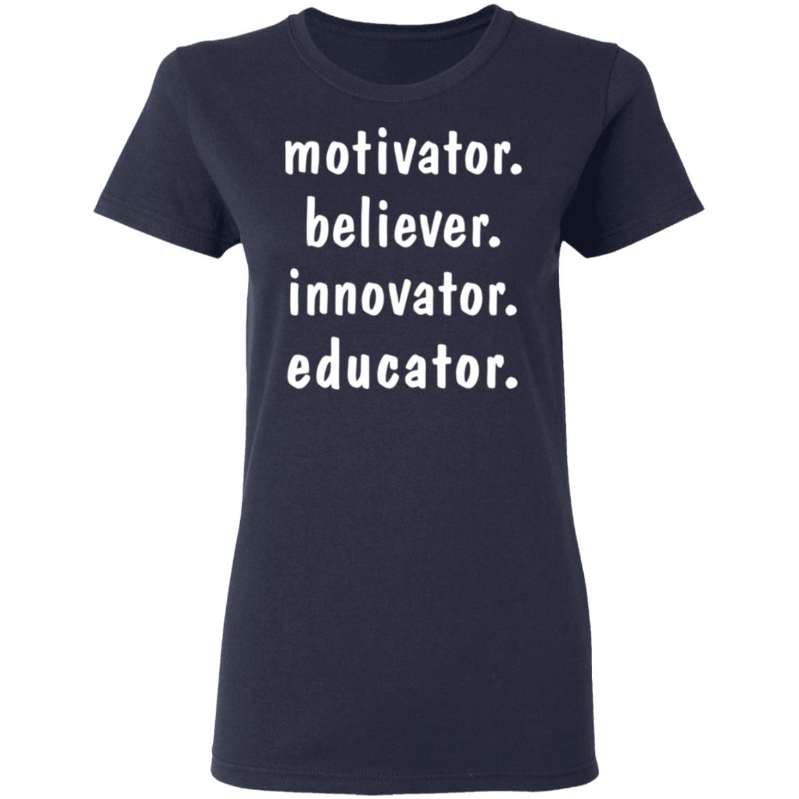 Motivator believer innovator educator shirt, hoodie, long sleeve