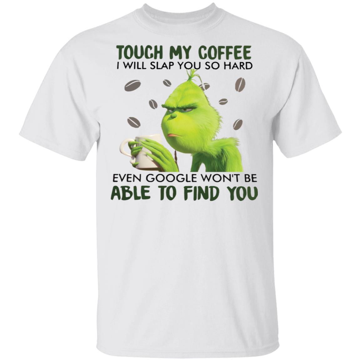 Download Grinch Touch My Coffee I Will Slap You So Hard Shirt Hoodie