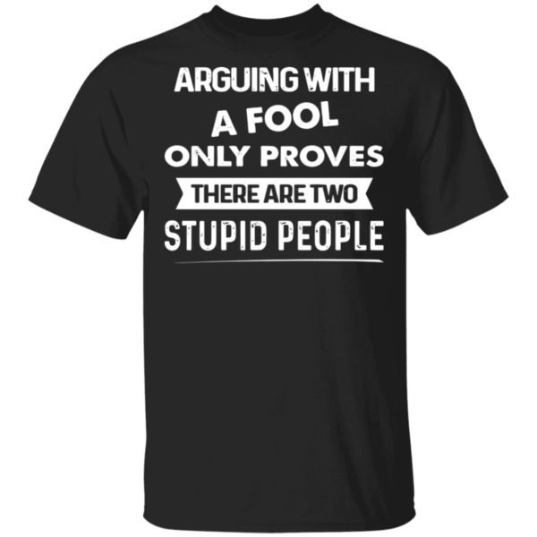 redirect 566 600x600 - Arguing with a fool only proves there are two stupid people shirt