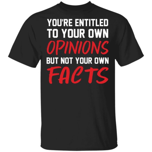 redirect 1388 600x600 - You're entitled to your own opinions but not your own facts shirt