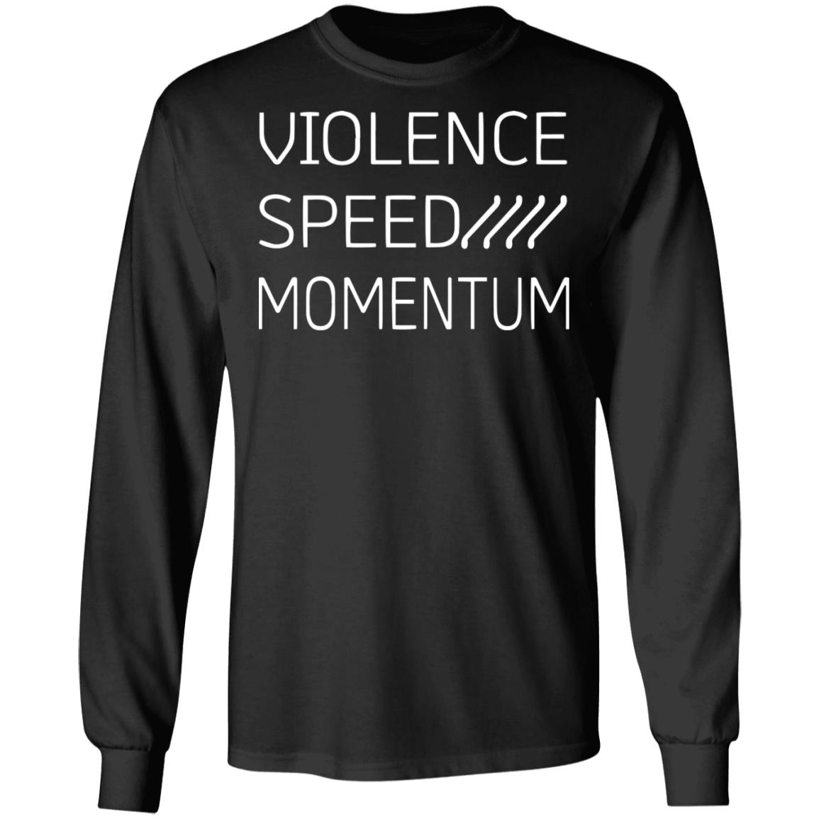 Violence speed momentum shirt, hoodie, long sleeve