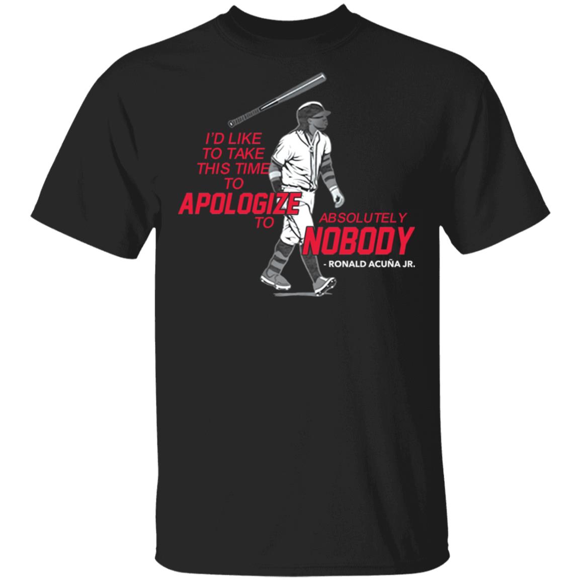 I'd like to take this time to apologize to absolutely nobody shirt
