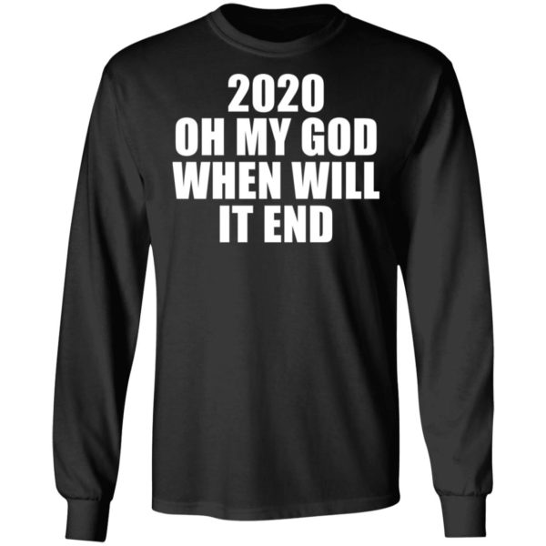 redirect 3163 600x600 - 2020 oh my god when will it end shirt