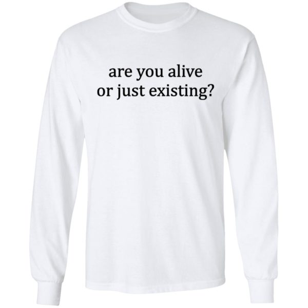 redirect 5 600x600 - Are you alive or just existing shirt