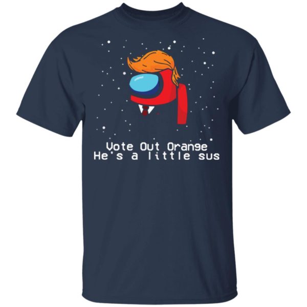 Trump Among Us Vote out orange he’s a little sus shirt
