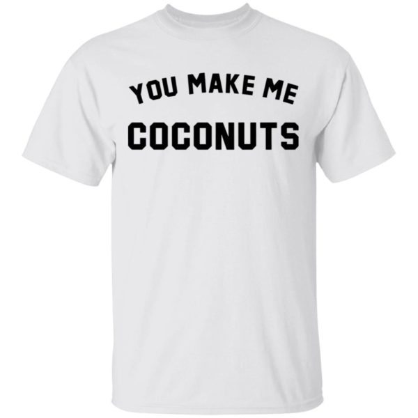 redirect 5373 600x600 - You make me coconuts shirt