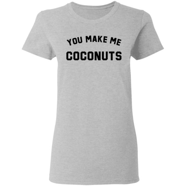 redirect 5376 600x600 - You make me coconuts shirt