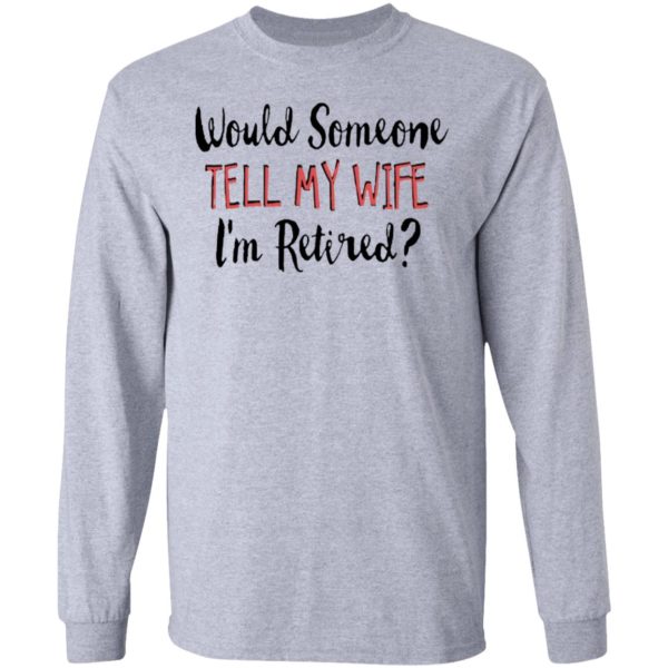 redirect 5641 600x600 - Would someone tell my wife i'm retired shirt