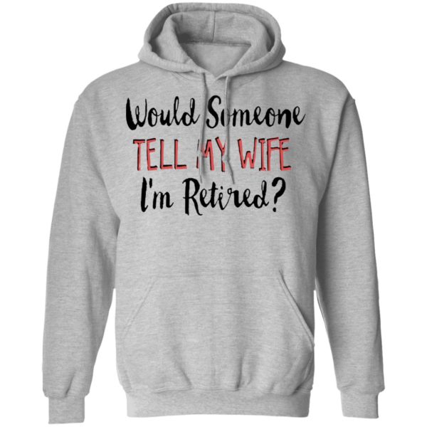 redirect 5643 600x600 - Would someone tell my wife i'm retired shirt