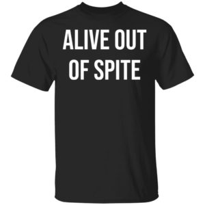 redirect 1318 300x300 - Alive out of spite shirt