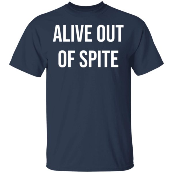 redirect 1319 600x600 - Alive out of spite shirt