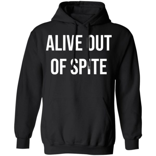 redirect 1324 600x600 - Alive out of spite shirt