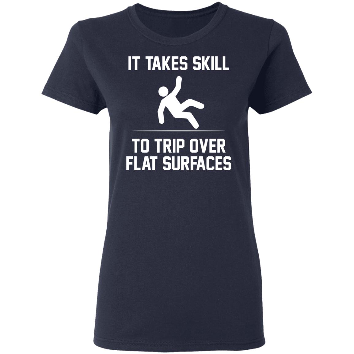 It takes skill to trip over flat surfaces shirt - Rockatee
