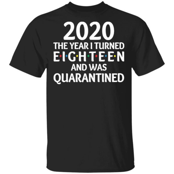 redirect11172020201152 600x600 - 2020 the year I turned eighteen and was quarantined shirt