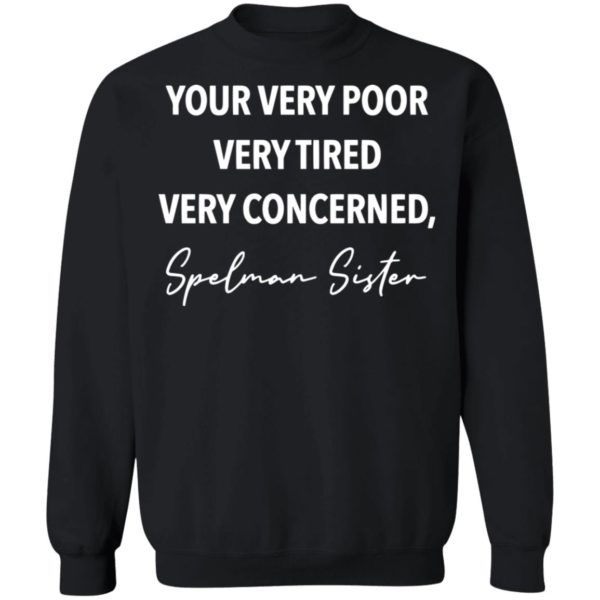 redirect11172020201157 8 600x600 - Your very poor very tired very concerned Spelman sister shirt