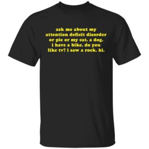 redirect11242020041140 300x300 - Ask me about my attention deficit disorder or pie or my cat a dog shirt
