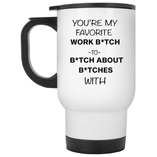 redirect12132020221248 1 600x600 - You're my favorite work bitch to bitch about bitches with mug