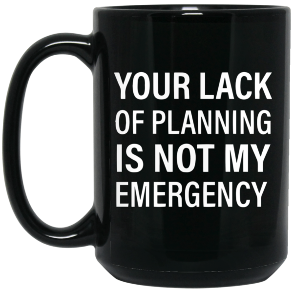 redirect12132020231201 1 600x600 - Your lack of planning is not my emergency mug