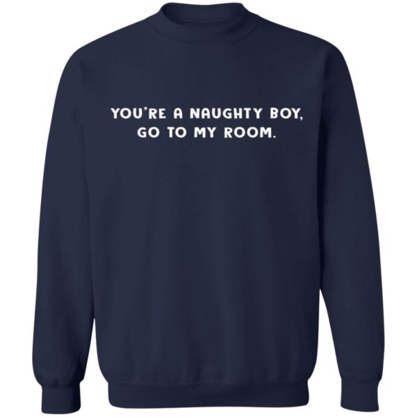 redirect12162020221215 9 600x600 - You're a naughty boy go to my room shirt