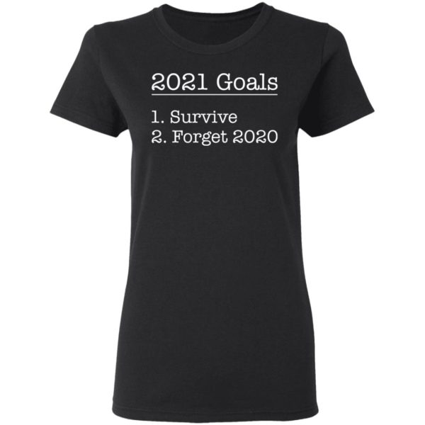 redirect12172020031244 2 600x600 - 2021 goals survive forget 2020 shirt