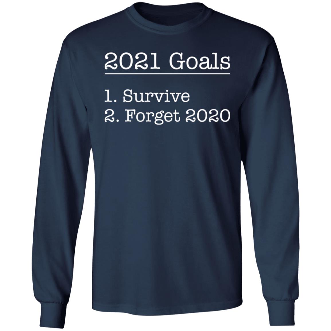 2021 goals survive forget 2020 shirt - Rockatee